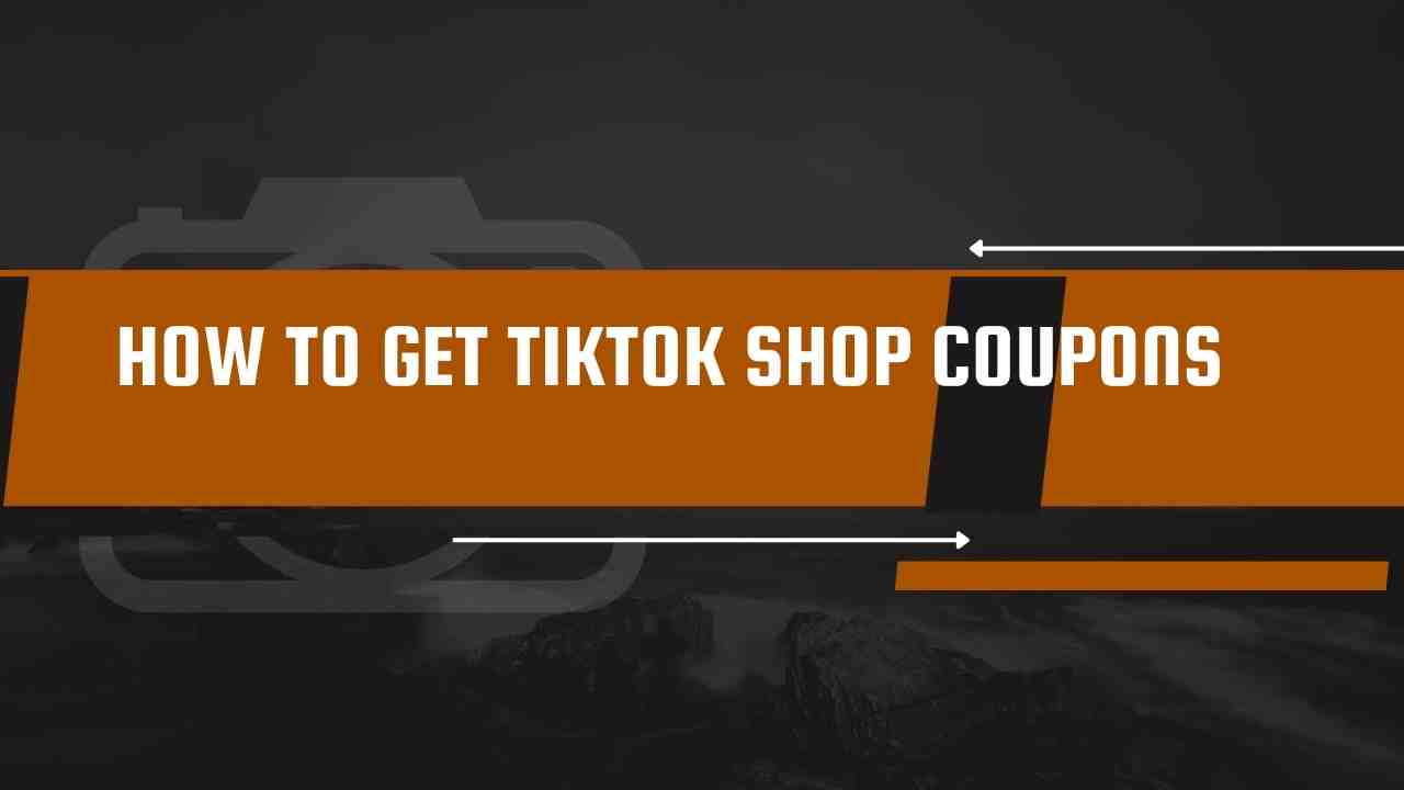 How to Get TikTok Shop Coupons: Complete Guide