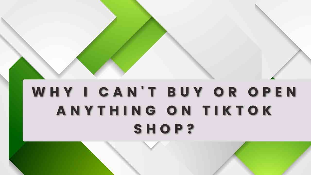 Why I Can't Buy Or Open Anything on TikTok Shop?