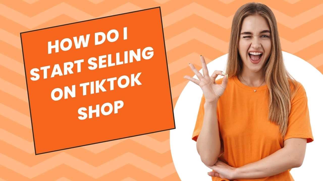 How do I Start Selling for The First Time on the TikTok Shop?
