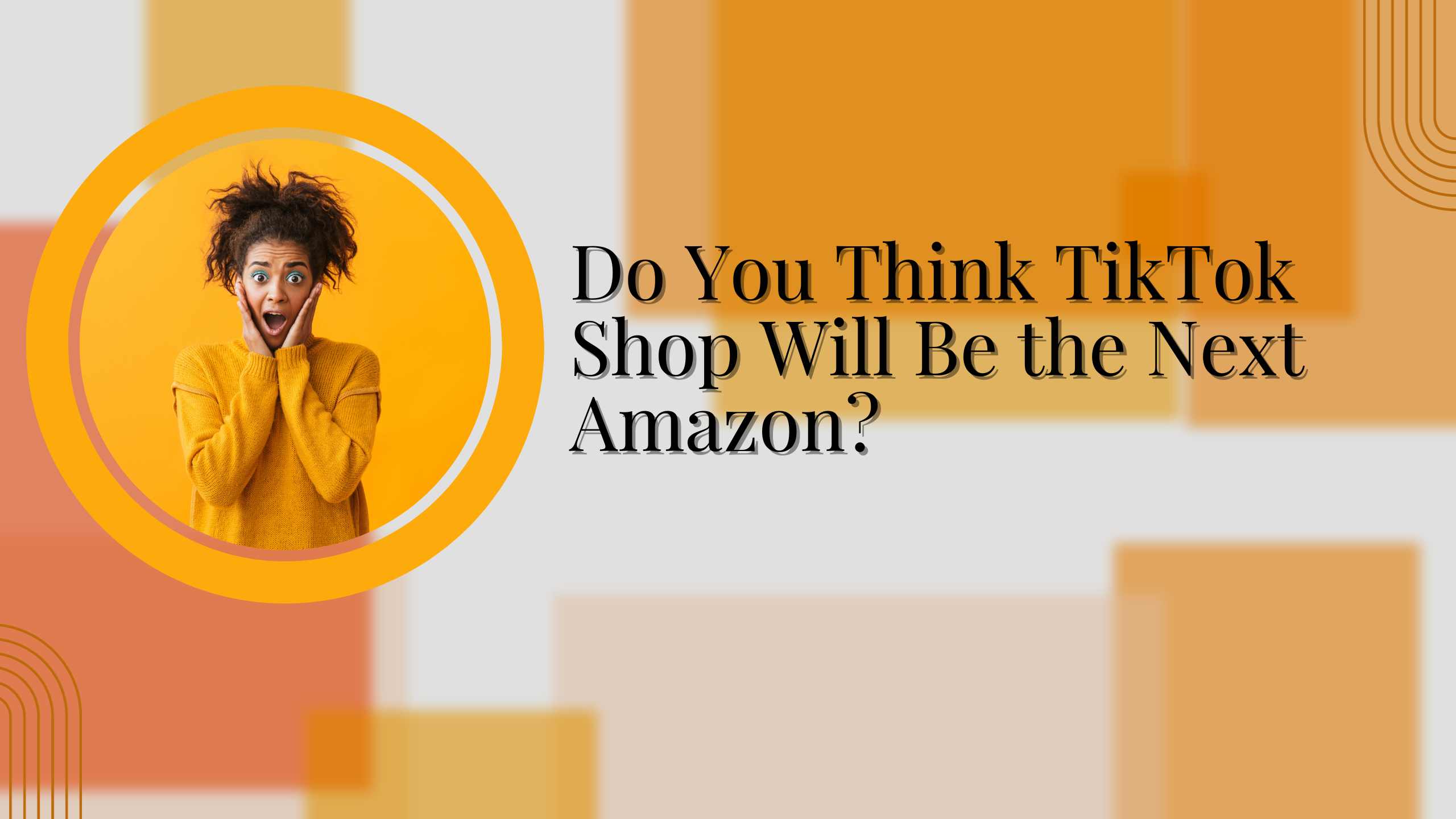 Do You Think TikTok Shop Will Be the Next Amazon?