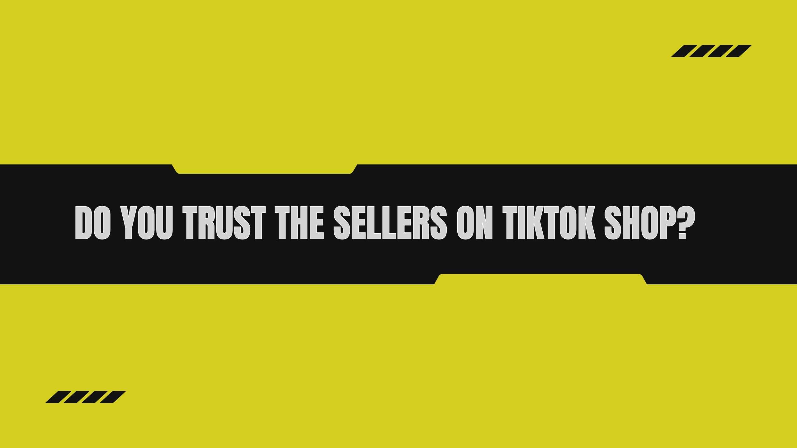 Do You Trust the Sellers on TikTok Shop?