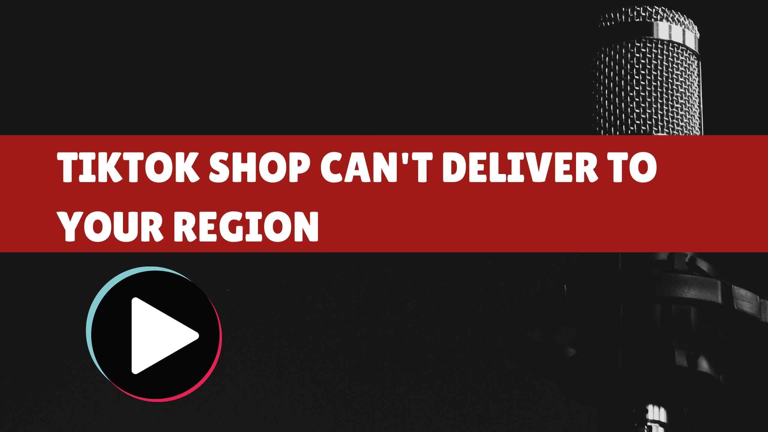 TikTok Shop Can't Deliver to Your Region: What Should You Need to Do