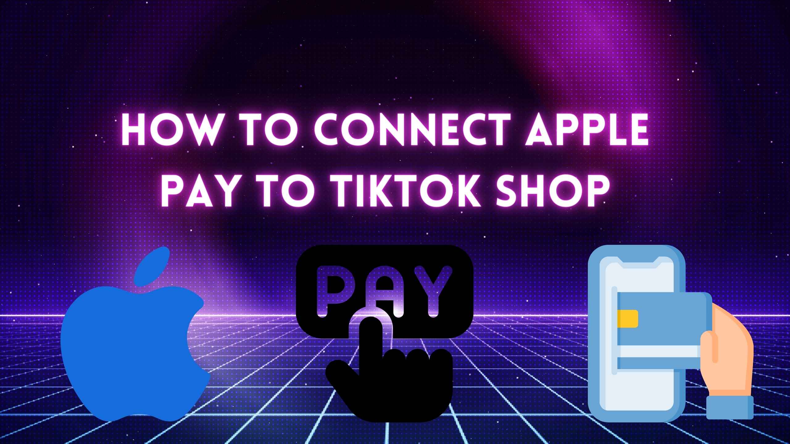 How to Connect Apple Pay to TikTok Shop