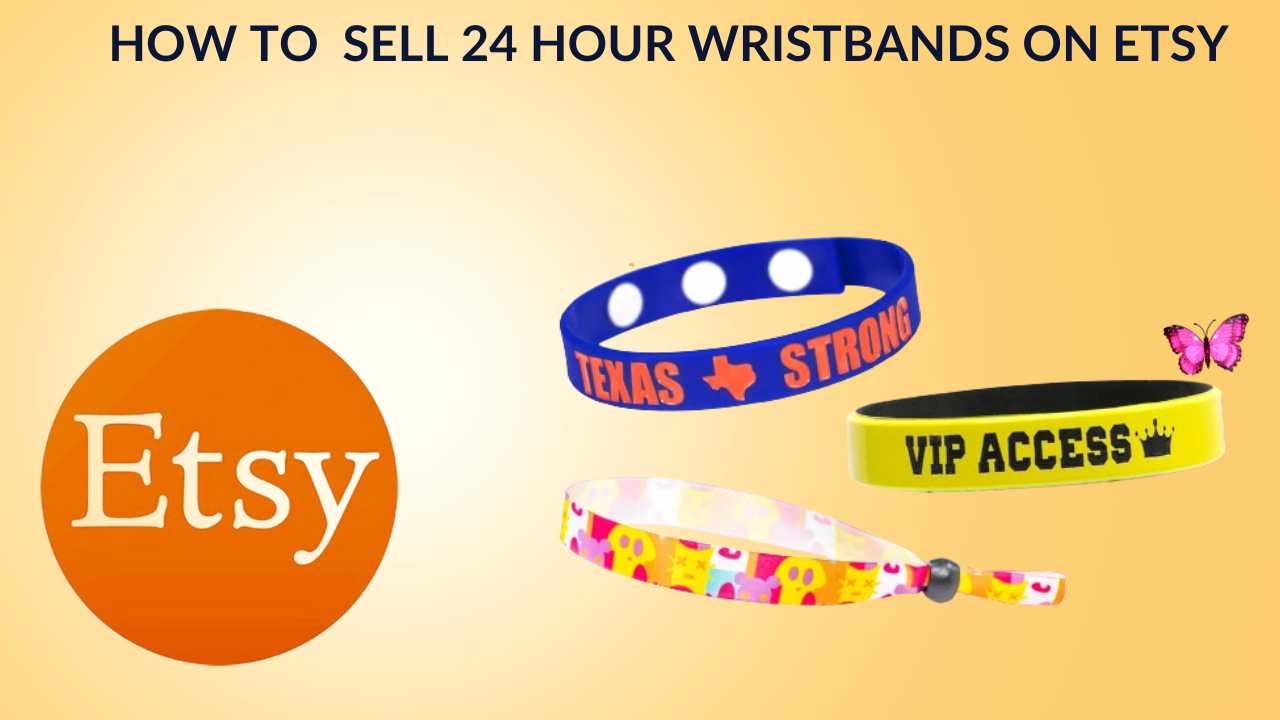 How to Make and Sell 24 Hour Wristbands on Etsy
