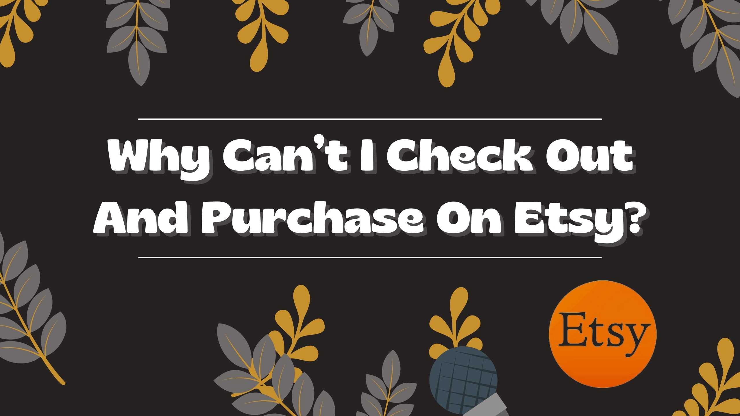 Troubleshooting Etsy Checkout Issues: Why Purchases May Fail